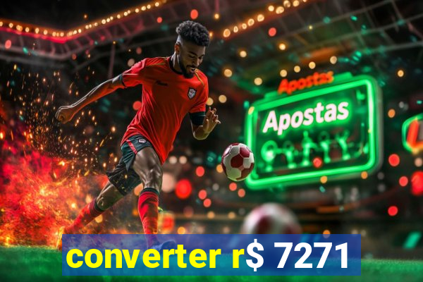 converter r$ 7271